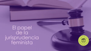 El papel de la jurisprudencia feminista