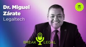 Break Legal Ep. 7 - Legaltech entrevista con el Dr. Miguel Zárate