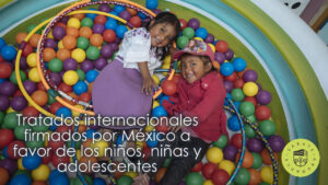 Tratados internacionales firmados por México a favor de los niños, niñas y adolescentes