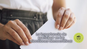 La importancia de participar en las elecciones democráticas