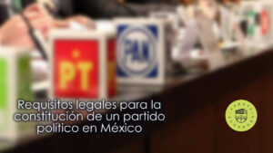 Requisitos legales para la constitución de un partido político en México