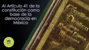Al Artículo 41 de la constitución como base de la democracia en México