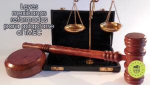 Leyes mexicanas reformadas para adaptarse al TMEC