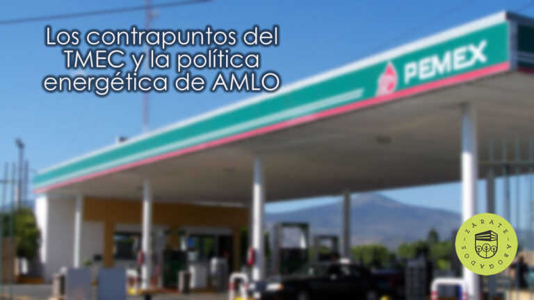 Los contrapuntos del TMEC y la política energética de AMLO