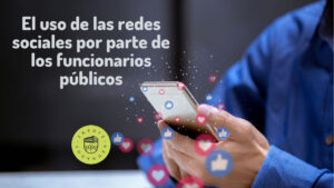 El uso de las redes sociales por parte de los funcionarios públicos