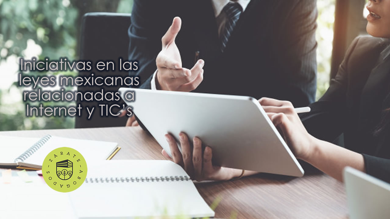 Iniciativas en las leyes mexicanas relacionadas a Internet y TIC’s Iniciativas en las leyes mexicanas relacionadas a Internet y TIC’s