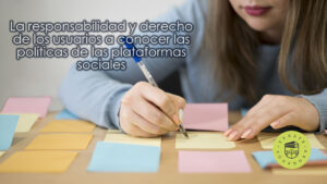 La responsabilidad y derecho de los usuarios a conocer las políticas de las plataformas sociales