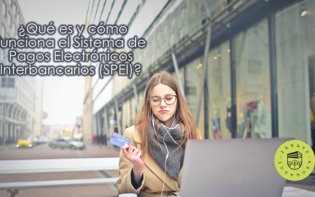¿Qué es y cómo funciona el Sistema de Pagos Electrónicos Interbancarios (SPEI)?
