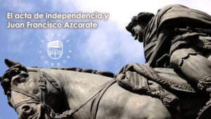 El acta de independencia y Juan Francisco Azcarate