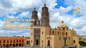 El papel de la Iglesia en el proceso de independencia de México