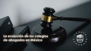 La evolución de los colegios de abogados en México