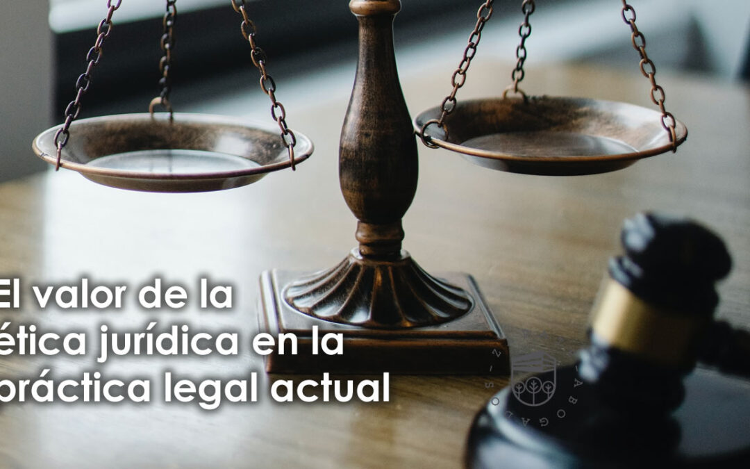 El valor de la ética jurídica en la práctica legal actual