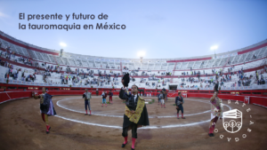 El presente y futuro de la tauromaquia en México