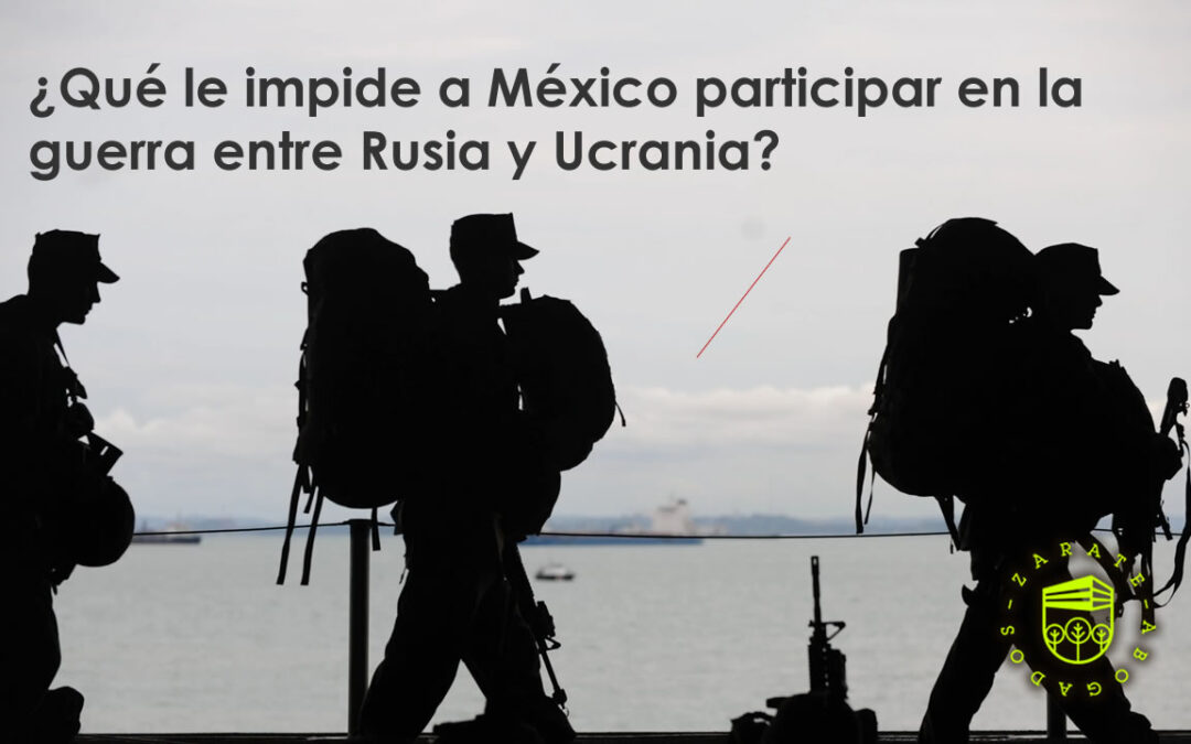 ¿Qué le impide a México participar en la guerra entre Rusia y Ucrania?