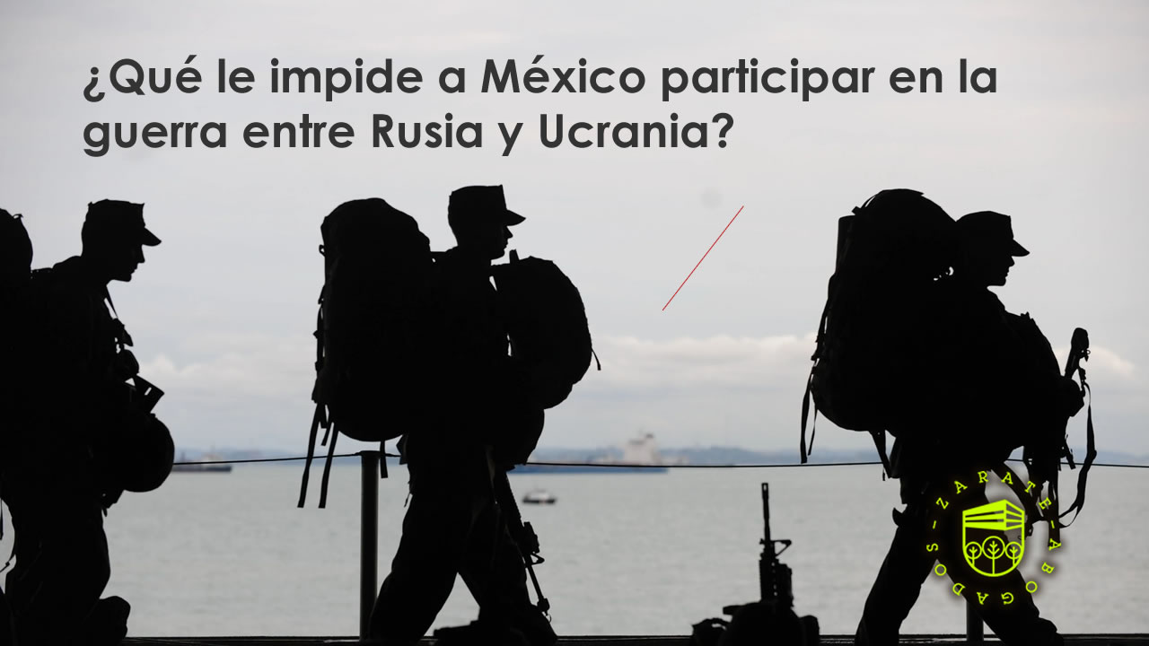 Qué le impide a México participar en la guerra entre Rusia y Ucrania