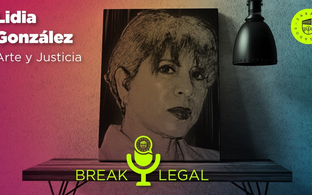 Break Legal Ep. 32 – Arte y Justicia, plática con Lidia González