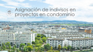 Asignación de indivisos en proyectos en condominio - Zárate Abogados