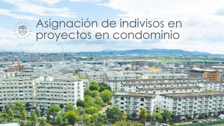 Asignación de indivisos en proyectos en condominio - Zárate Abogados