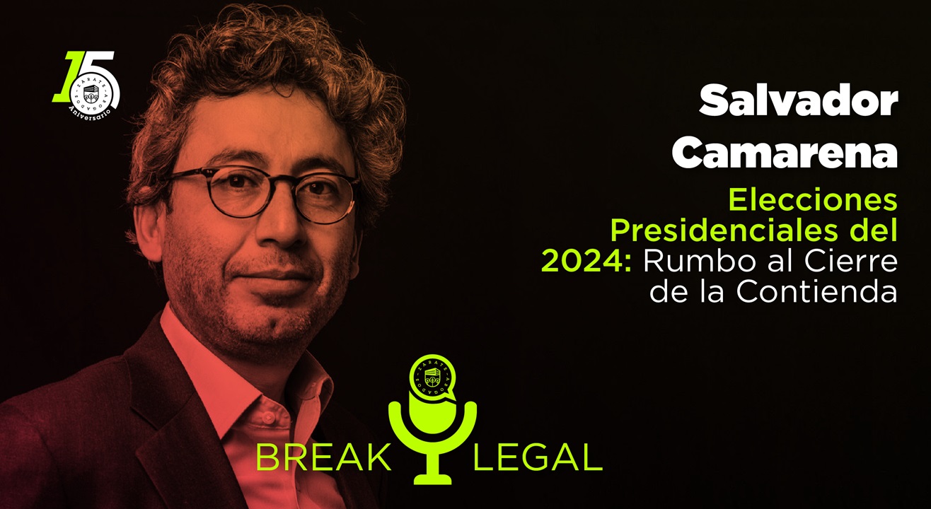 PODCAST Break Legal_salvador camaerna-04 Salvador Camarena - Eleciones 2024