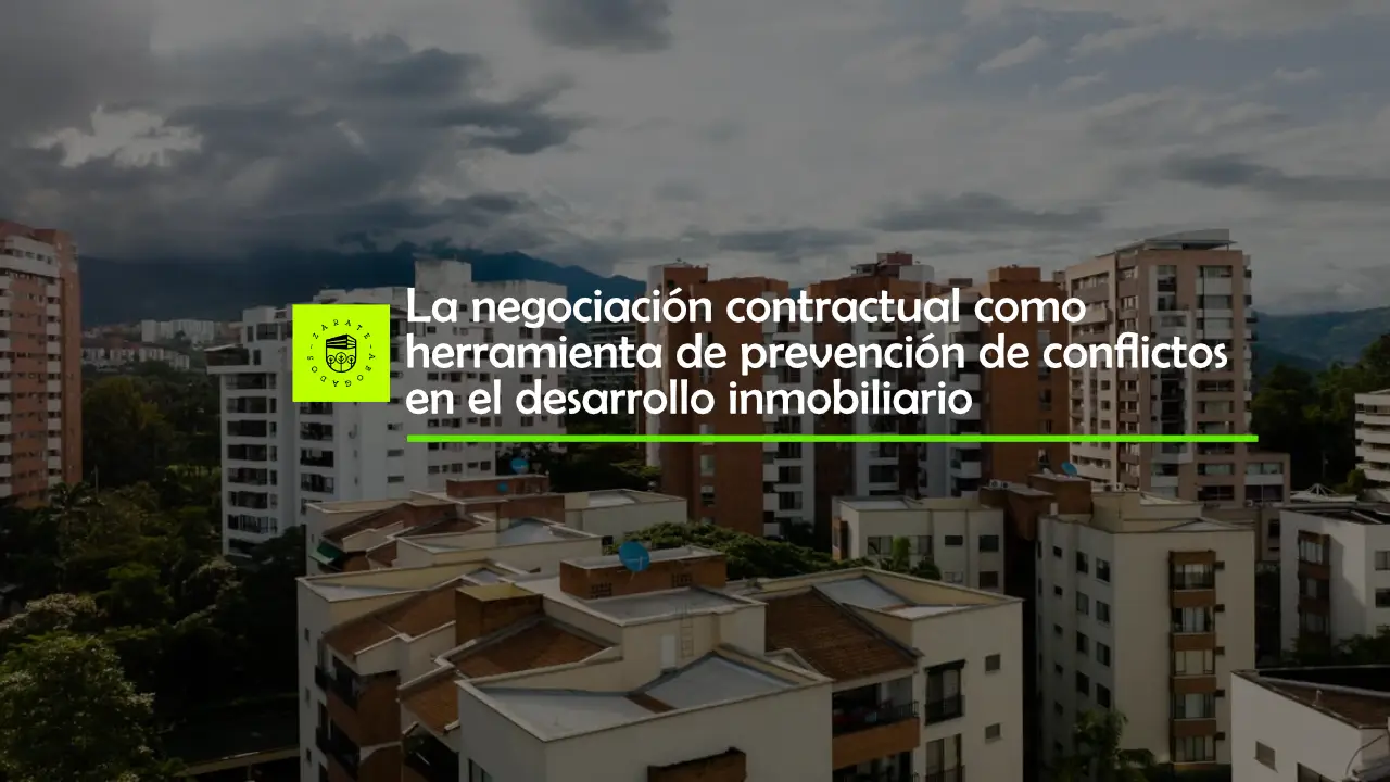 negociación contractual como herramienta de prevención de conflictos en el desarrollo inmobiliario