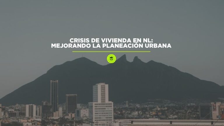 Crisis de Vivienda en NL: Mejorando la Planeación Urbana