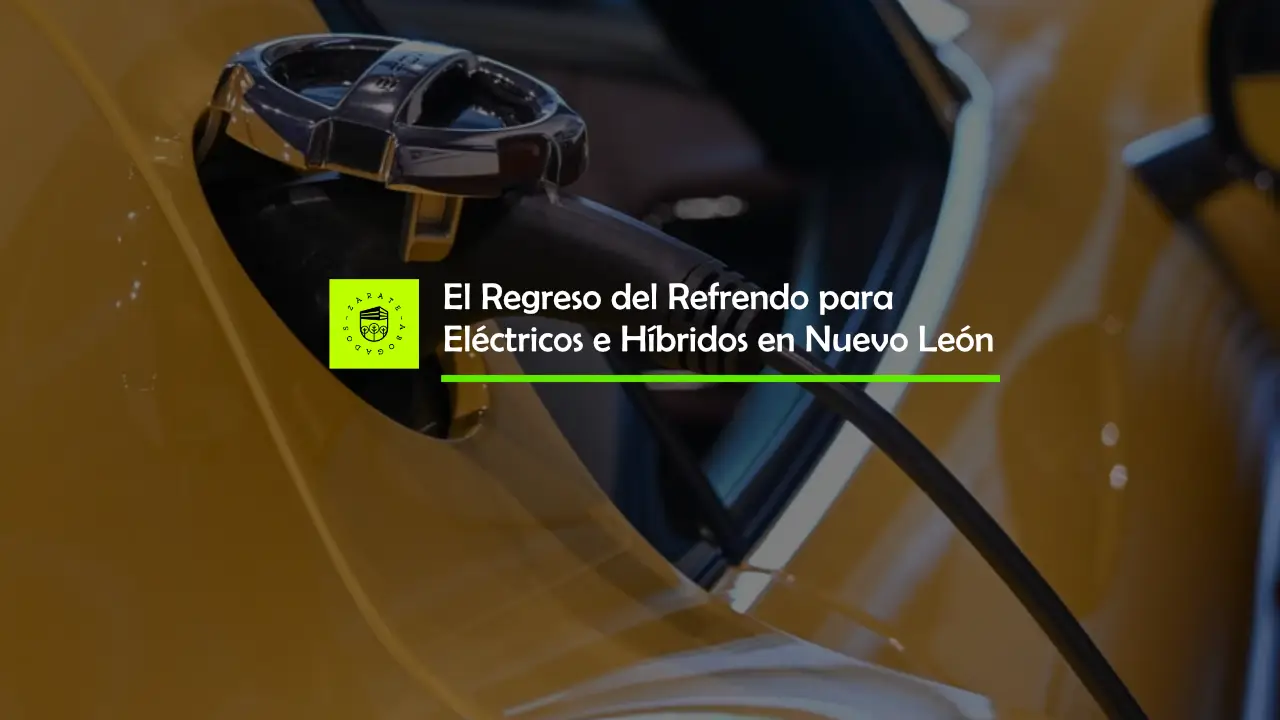 El Regreso del Refrendo para Eléctricos e Híbridos en Nuevo León