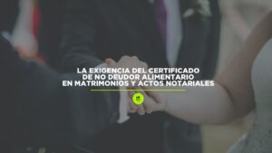 La exigencia del certificado de no deudor alimentario en matrimonios y actos notariales