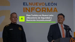 Pase Turístico en Nuevo León: ¿Mecanismo de Seguridad o Restricción Inconstitucional?