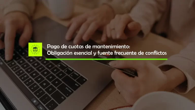 Pago de cuotas de mantenimiento: Obligación esencial y fuente frecuente de conflictos