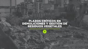 Plazos Críticos en Demoliciones y Gestión de Residuos Vegetales