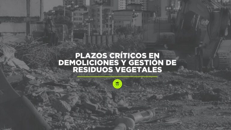 Plazos Críticos en Demoliciones y Gestión de Residuos Vegetales